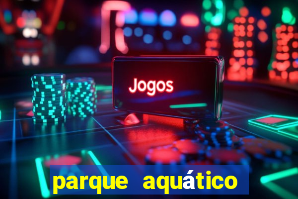 parque aquático water valley